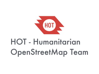 HOT - Humanitarian
OpenStreetMap Team
 