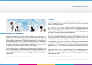 EUROPEAN generic medicines association4
EGA Code of Conduct on Interactions with the Healthcare Community adopted by the EGA General Assembly
on 9th
December 2014, Version 1, including Transparency Rules and Requirements for Disclosure Chapter Version 1 | December 2015
1. Introduction and Purpose
The EGA endorses the “List of Guiding Principles Promoting Good Governance in the
Pharmaceutical Sector” under the Corporate Social Responsibility Platform by the Euro-
pean Commission. In order to ensure good governance, interactions should be based on
fundamental principles of integrity, mutual respect, responsiveness, accountability, col-
laboration and transparency. The EGA Code also addresses core values of independence,
fair market value for services obtained, and up to date scientific documentation for inte-
ractions with Healthcare Professionals, Healthcare Organisations, Patients and Patient
Organisations. These values are defined in the Section on Definitions.
This EGA Code of Conduct on Interactions with the Healthcare Community (EGA Code)
aims to set a framework of standards and principles that promotes trust, responsible be-
haviour, and respect, between pharmaceutical companies and the Healthcare Commu-
nity, including Healthcare Professionals, Healthcare Organisations, patients and Patient
Organisations.
2. Preamble
The EGA is a non-profit, non-governmental organisation representing industry associa-
tions and companies from across Europe. EGA Members are committed to the ethical
standards set out in the EGA Code.
It is a requirement of EGA membership that EGA national associations accept the condi-
tions of the EGA Code and, subject to applicable rules and requirements, adopt codes
that meet both applicable rules and requirements and are consistent with, and at least as
comprehensive as, the EGA Code. The Code is intended to be a self-regulatory standard
and is without prejudice to any existing or future legislation.
The Code sets standards for pharmaceutical companies with regard to ethical interac-
tions with the Healthcare Community. The EGA Code is not intended to address or re-
gulate commercial terms and conditions relating to the price, sale and distribution of
medicines, which must always be in compliance with applicable rules and requirements.
The EGA member companies are accountable for addressing and correcting infringe-
ments under the EGA Code and/or the codes implemented by EGA national associations.
Companies that are not members of the EGA or its member associations may none-
theless follow the EGA Code and/or the codes implemented by EGA national associa-
tions.
The principles set forth in the EGA Code are mandatory and shall be implemented by all
EGA Members. However, where Applicable rules and requirements related to EGA Mem-
bers are more stringent than the principles in the EGA Code, those applicable rules and
requirements shall prevail.
 