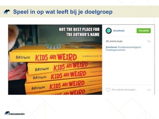 Speel in op wat leeft bij je doelgroep
 