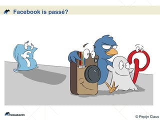Facebook is passé?
Meest gebruikte netwerk
1,55 miljard gebruikers wereldwijd
4,5 miljoen Belgen elke dag
90% van de 12-18 jarigen
86% jongeren logt dagelijks in
(Apestaartjaren, 2014)
Profielen, groepen, pagina’s
© Pepijn Claus
 