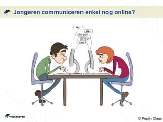 Jongeren communiceren enkel nog online?
© Pepijn Claus
 