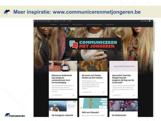 Meer inspiratie: www.communicerenmetjongeren.be
 