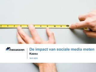 Kazou
De impact van sociale media meten
18-01-2016
 