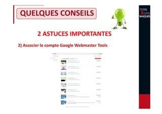 2 ASTUCES IMPORTANTES
2) Associer le compte Google Webmaster Tools
QUELQUES CONSEILS
 
