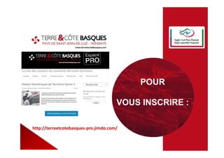 POUR
VOUS INSCRIRE :
http://terreetcotebasques-pro.jimdo.com/
 