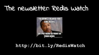 The newsletter: Redis Watch
http://bit.ly/RedisWatch
 