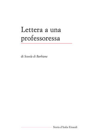 a
Lettera a una
professoressa
di Scuola di Barbiana
Storia d’Italia Einaudi
 