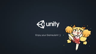 COPYRIGHT 2014 @ UNITY TECHNOLOGIES
Enjoy your GameJam! :)
 