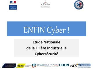 ENFIN Cyber !
Etude Nationale
de la Filière Industrielle
Cybersécurité
 