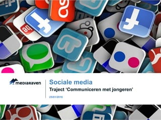 Traject ‘Communiceren met jongeren’
Sociale media
25/01/2016
 