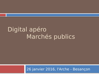 Digital apéro
Marchés publics
26 janvier 2016, l'Arche - Besançon
 