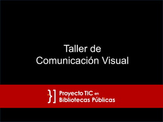 Taller de
Comunicación Visual
 