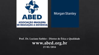 Prof. Dr. Luciano Sathler - Diretor de Ética e Qualidade
www.abed.org.br
27/01/2016
 