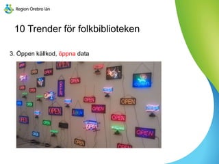 10 Trender för folkbiblioteken
3. Öppen källkod, öppna data
 
