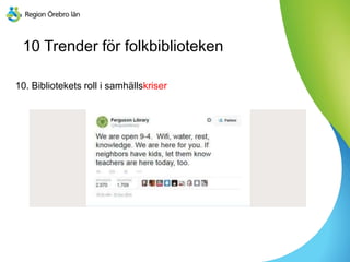 10 Trender för folkbiblioteken
10. Bibliotekets roll i samhällskriser
 