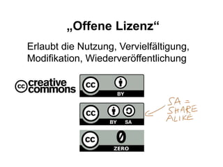„Offene Lizenz“
Erlaubt die Nutzung, Vervielfältigung,
Modifikation, Wiederveröffentlichung
 