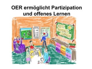 OER ermöglicht Partizipation
und offenes Lernen
 