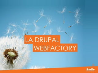 8
LA DRUPAL
WEBFACTORY
 