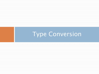 Type Conversion
 