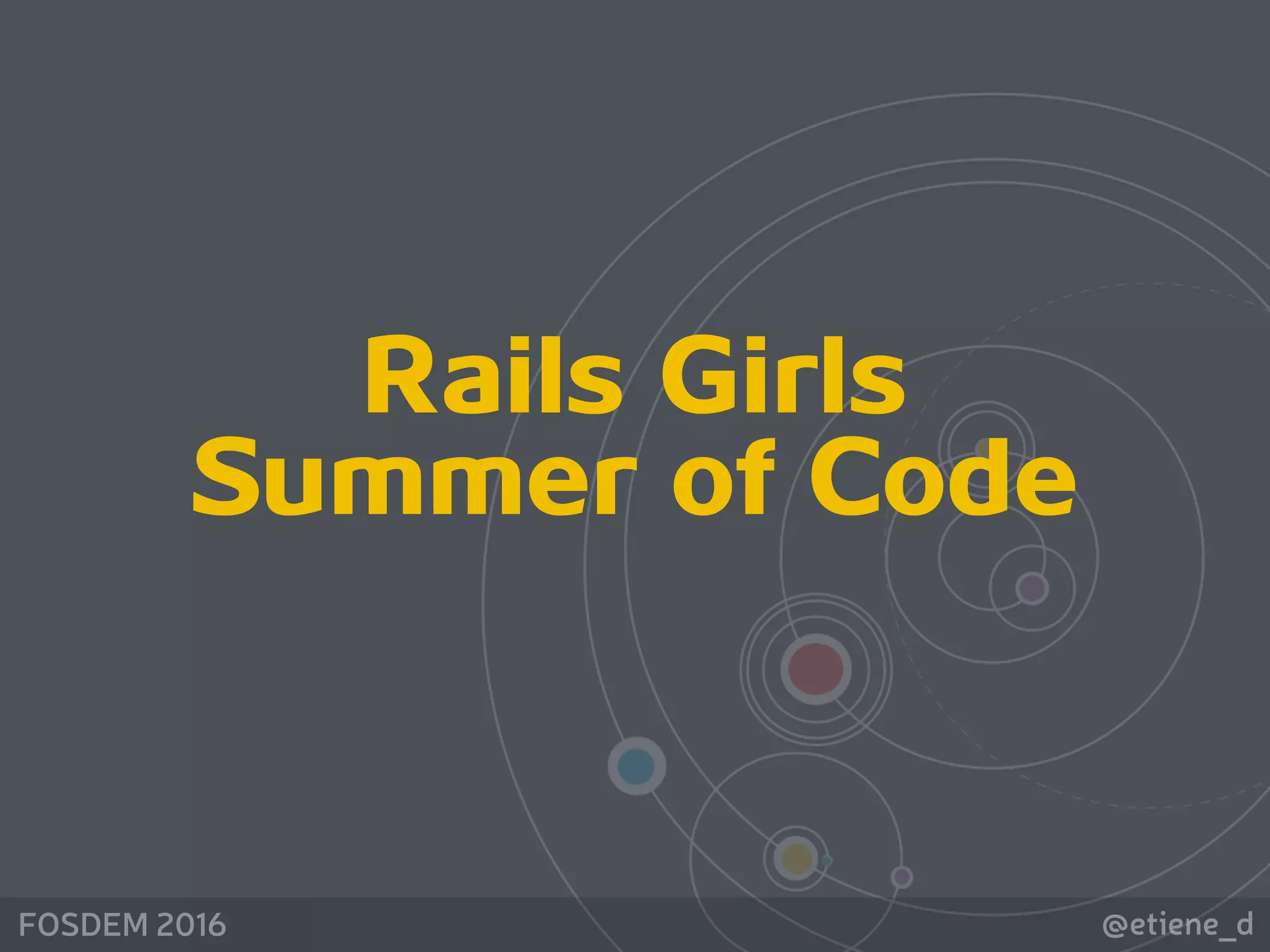 @etiene_dFOSDEM 2016
Rails Girls
Summer of Code
 