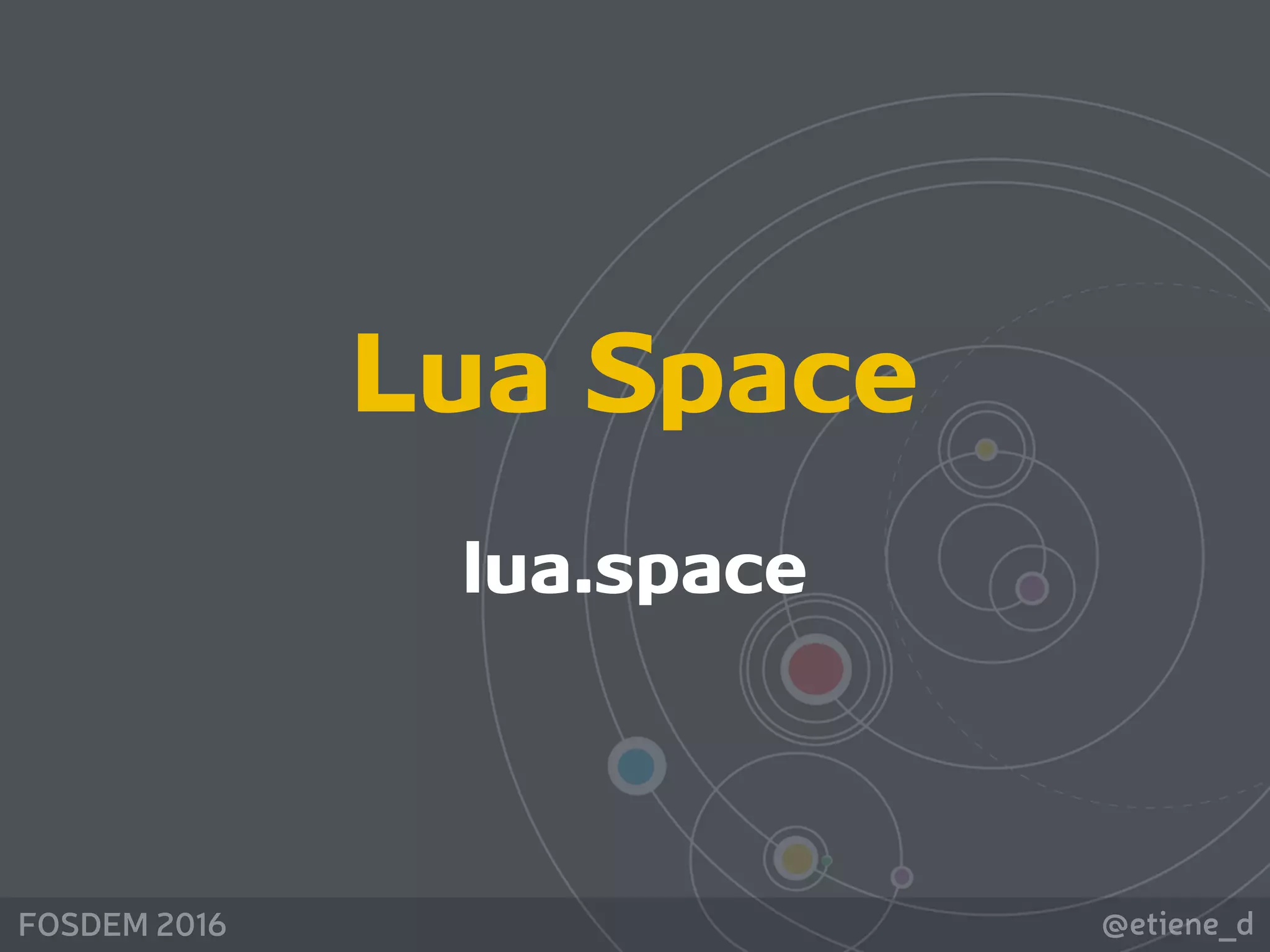 @etiene_dFOSDEM 2016
Lua Space 
lua.space
 