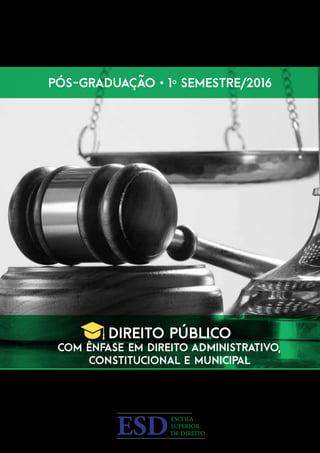 Pós-Graduação • 1º Semestre/2016
Direito Público
com ênfase em Direito Administrativo,
Constitucional e Municipal
 