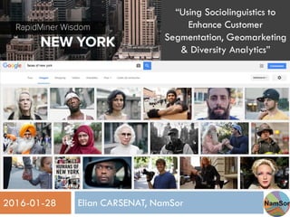 Elian CARSENAT, NamSor2016-01-28
1“Using Sociolinguistics to
Enhance Customer
Segmentation, Geomarketing
& Diversity Analytics”
 