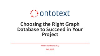Choosing the Right Graph
Database to Succeed in Your
Project
Marin Dimitrov (CTO)
Feb 2016
 