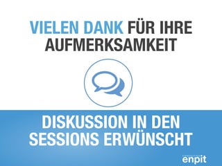 VIELEN DANK FÜR IHRE
AUFMERKSAMKEIT
DISKUSSION IN DEN
SESSIONS ERWÜNSCHT
 