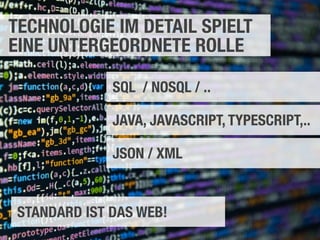#devcamp16, Bonn 37
TECHNOLOGIE IM DETAIL SPIELT
EINE UNTERGEORDNETE ROLLE
SQL / NOSQL / ..
JAVA, JAVASCRIPT, TYPESCRIPT,..
JSON / XML
STANDARD IST DAS WEB!
 