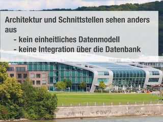 #devcamp16, Bonn 40
Architektur und Schnittstellen sehen anders
aus
- kein einheitliches Datenmodell
- keine Integration über die Datenbank
 