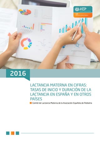 2016
LACTANCIA MATERNA EN CIFRAS:
TASAS DE INICIO Y DURACIÓN DE LA
LACTANCIA EN ESPAÑA Y EN OTROS
PAÍSES
Comité de Lactancia Materna de la Asociación Española de Pediatría
Foto: Jannoon028 / Freepik
 