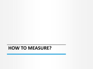 HOW TO MEASURE?
 