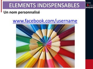 Un nom personnalisé
www.facebook.com/username
 