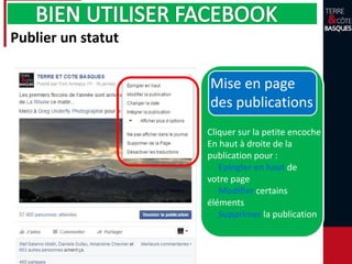 Publier un statut
Cliquer sur la petite encoche
En haut à droite de la
publication pour :
- Epingler en haut de
votre page
- Modifier certains
éléments
- Supprimer la publication
Mise en page
des publications
 