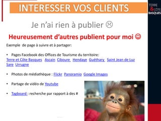 Je n’ai rien à publier 
Heureusement d’autres publient pour moi 
Exemple de page à suivre et à partager:
• Pages Facebook des Offices de Tourisme du territoire:
Terre et Côte Basques Ascain Ciboure Hendaye Guéthary Saint Jean de Luz
Sare Urrugne
• Photos de médiathèque : Flickr Panoramio Google Images
• Partage de vidéo de Youtube
• Tagboard : recherche par rapport à des #
 