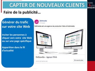 Faire de la publicité…
Générer du trafic
sur votre site Web
Inciter les personnes à
cliquer vers votre site Web
ou sur une page spécifique
Apparition dans le fil
d’actualité
 