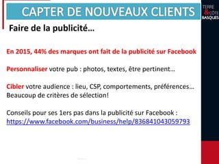 Faire de la publicité…
En 2015, 44% des marques ont fait de la publicité sur Facebook
Personnaliser votre pub : photos, textes, être pertinent…
Cibler votre audience : lieu, CSP, comportements, préférences…
Beaucoup de critères de sélection!
Conseils pour ses 1ers pas dans la publicité sur Facebook :
https://www.facebook.com/business/help/836841043059793
 