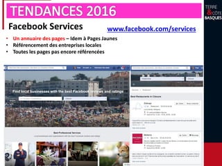 Facebook Services www.facebook.com/services
• Un annuaire des pages – Idem à Pages Jaunes
• Référencement des entreprises locales
• Toutes les pages pas encore référencées
 