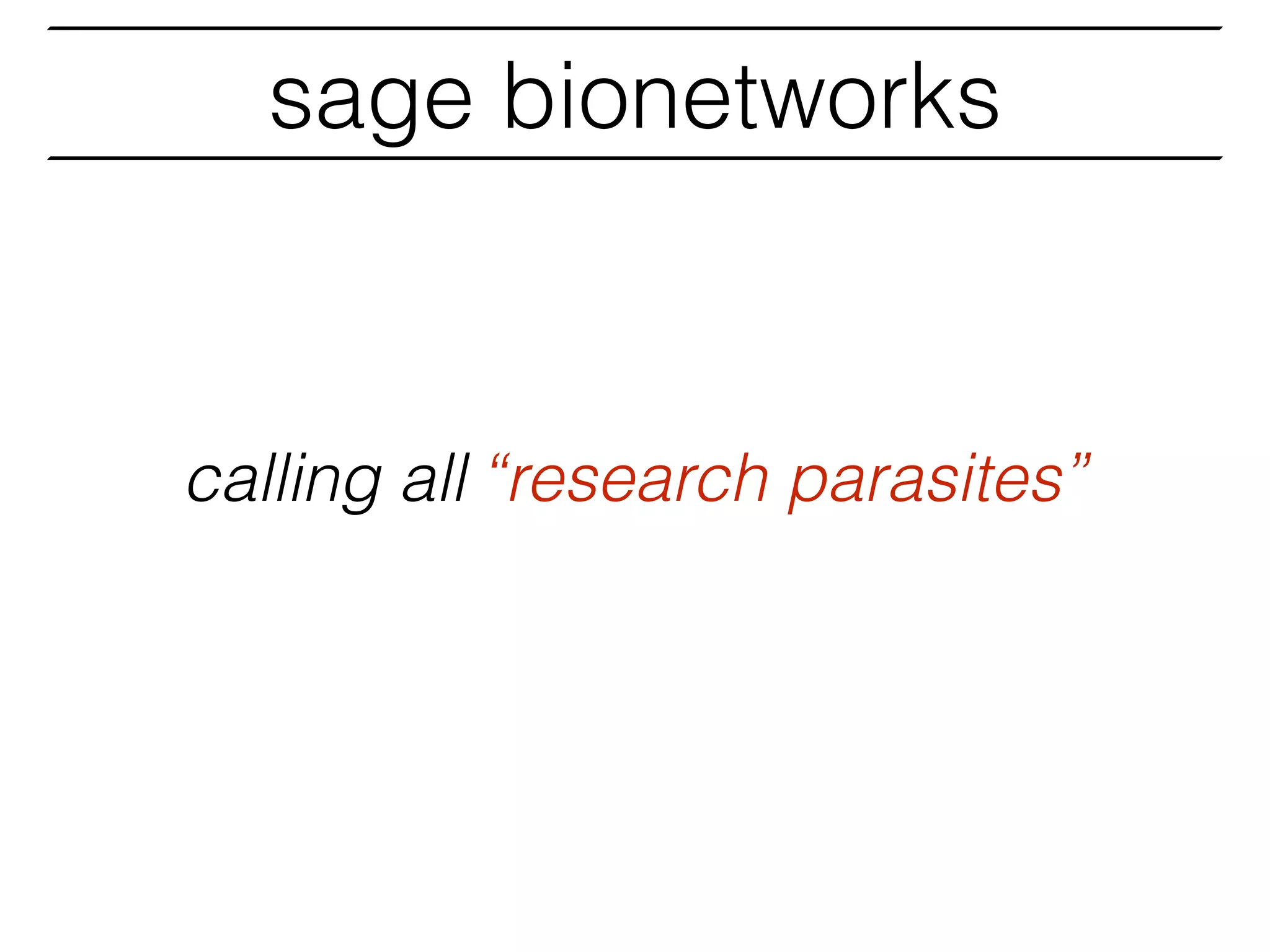 “research parasites”calling all
sage bionetworks
 