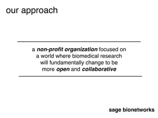 sage bionetworks
a non-proﬁt organization focused on
a world where biomedical research
will fundamentally change to be
mor...