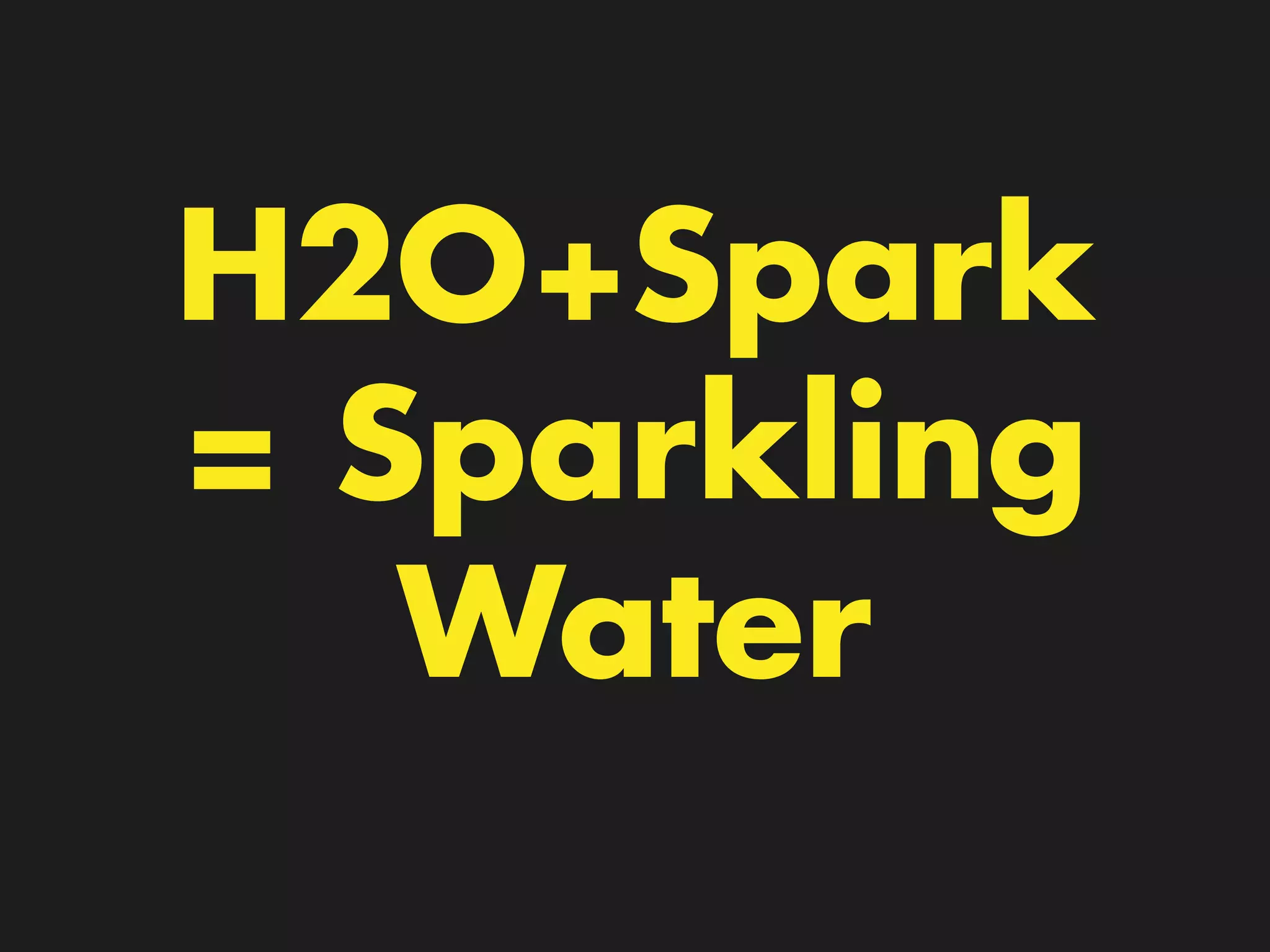 H2O+Spark
= Sparkling
Water
 