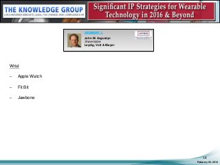 Wrist
– Apple Watch
– Fit Bit
– Jawbone
February 05, 2016
18
SEGMENT 1:
John M. Augustyn
Shareholder
Leydig, Voit & Mayer
 