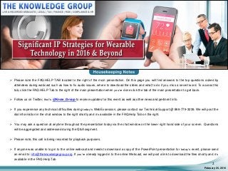 February 05, 2016
2
 Please note the FAQ.HELP TAB located to the right of the main presentation. On this page you will find answers to the top questions asked by
attendees during webcast such as how to fix audio issues, where to download the slides and what to do if you miss a secret word. To access this
tab, click the FAQ.HELP Tab to the right of the main presentation when you’re done click the tab of the main presentation to get back.
 Follow us on Twitter, that’s @Know_Group to receive updates for this event as well as other news and pertinent info.
 If you experience any technical difficulties during today’s WebEx session, please contact our Technical Support @ 866-779-3239. We will post the
dial information in the chat window to the right shortly and it’s available in the FAQ.Help Tab on the right.
 You may ask a question at anytime throughout the presentation today via the chat window on the lower right hand side of your screen. Questions
will be aggregated and addressed during the Q&A segment.
 Please note, this call is being recorded for playback purposes.
 If anyone was unable to log in to the online webcast and needs to download a copy of the PowerPoint presentation for today’s event, please send
an email to: info@theknowledgegroup.org. If you’re already logged in to the online Webcast, we will post a link to download the files shortly and it’s
available in the FAQ.Help Tab
 