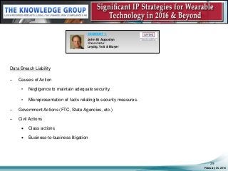 Data Breach Liability
– Causes of Action
• Negligence to maintain adequate security.
• Misrepresentation of facts relating to security measures.
– Government Actions (FTC, State Agencies, etc.)
– Civil Actions
 Class actions
 Business-to-business litigation
February 05, 2016
29
SEGMENT 1:
John M. Augustyn
Shareholder
Leydig, Voit & Mayer
 