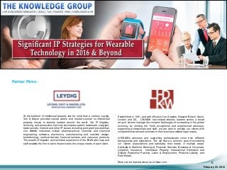 Partner Firms:
February 05, 2016
6
At the forefront of intellectual property law for more than a century, Leydig,
Voit & Mayer provides valued advice and trusted counsel on intellectual
property issues to industry leaders around the world. Our IP litigation,
licensing, and prosecution services encompass patent, trademark, copyright,
trade secrets, Internet and other IP issues, including post-grant proceedings.
Our clients’ industries include pharmaceutical, chemical and chemical
engineering, software, electronics, manufacturing and machine design,
biotechnology, medical devices, financial services, and consumer products.
The wealth of litigation and technical experience of the firm’s attorneys and
staff enables the firm to tailor its services to the unique needs of each client.
Established in 1991, and with offices in Los Angeles, Newport Beach, Seoul,
London and DC, LHDK&W has helped industry leaders across a broad
array of sectors manage the complex challenges of succeeding in the global
economy by utilizing the firm's exceptional and experienced attorneys,
supporting professionals and staff, we are able to provide our clients with
comprehensive tailored solutions to their business-related legal issues.
LHDK&W's attorneys and supporting professionals come from different
backgrounds and experience. Yet, we share a common goal of exceeding
our clients' expectations and satisfying their needs in multiple areas:
Admiralty & Maritime, Banking & Financial Services, Business & Corporate,
Litigation, Insurance, Intellectual Property, International Arbitration and
Dispute Resolution Practice, Labor & Employment, Products Liability, and
Real Estate.
More can be learned about us at lhlaw.com.
 