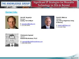February 05, 2016
72
Contact Info:
John M. Augustyn
Member
Leydig, Voit & Mayer
E: jaugustyn@leydig.com
T: 312-616-5600
Christopher Agrawal
Partner
Bookoff McAndrews, PLLC
E: cagrawal@bookoffmcandrews.com
T: (202) 808-3552
David N. Makous
Attorney
Lee, Hong, Degerman, Kang
& Waimey
E: dmakous@lhlaw.com
T: 213 244 7064
 