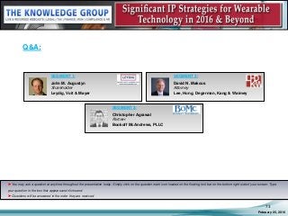 ► You may ask a question at anytime throughout the presentation today. Simply click on the question mark icon located on the floating tool bar on the bottom right side of your screen. Type
your question in the box that appears and click send.
► Questions will be answered in the order they are received.
Q&A:
February 05, 2016
73
SEGMENT 1:
John M. Augustyn
Shareholder
Leydig, Voit & Mayer
SEGMENT 2:
David N. Makous
Attorney
Lee, Hong, Degerman, Kang & Waimey
SEGMENT 3:
Christopher Agrawal
Partner
Bookoff McAndrews, PLLC
 