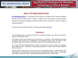 February 05, 2016
76
ABOUT THE KNOWLEDGE GROUP
The Knowledge Group is an organization that produces live webcasts which examine regulatory
changes and their impacts across a variety of industries. “We bring together the world's leading
authorities and industry participants through informative two-hour webcasts to study the impact of
changing regulations.”
If you would like to be informed of other upcoming events, please click here.
Disclaimer:
The Knowledge Group is producing this event for information purposes only. We do not intend to
provide or offer business advice.
The contents of this event are based upon the opinions of our speakers. The Knowledge Group does
not warrant their accuracy and completeness. The statements made by them are based on their
independent opinions and does not necessarily reflect that of The Knowledge Group‘s views.
In no event shall The Knowledge Group be liable to any person or business entity for any special,
direct, indirect, punitive, incidental or consequential damages as a result of any information gathered
from this webcast.
Certain images and/or photos on this page are the copyrighted property of 123RF Limited, their
Contributors or Licensed Partners and are being used with permission under license. These images
and/or photos may not be copied or downloaded without permission from 123RF Limited
 