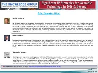 Brief Speaker Bios:
John M. Augustyn
Mr. Augustyn is active in all facets of patent litigation, client counseling, and prosecution. His litigation experience has involved several
industries, including medical devices, electrical devices, magnetic devices, printing processes, agricultural equipment, manufacturing
equipment, automotive equipment, fuel storage containers, and consumer products. He also manages the patent prosecution for
several international corporations. Furthermore, he has extensive experience in the drafting and negotiation of agreements relating to
intellectual property, including patent licenses, technology licenses, joint venture agreements, and research and development
agreements.
February 05, 2016
8
David N. Makous
David presently works with the international law firm Lee Hong Degerman Kang Waimey in Los Angeles. He has acted as global IP
counsel for a number of products and brands, acting on IP litigation, including class action claims, regulatory matters and complex
licensing for companies large and small, in many countries. David has appeared in many federal district courts and courts of appeal.
He also publishes, has lectured to engineering and business students about IP matters, and taught Conflicts of Law at a local law
school.
► For more information about the speakers, you can visit: https://theknowledgegroup.org/event-homepage/?event_id=1290
Christopher Agrawal
Chris Agrawal is a patent counseling partner with Bookoff McAndrews, one of the country’s premier patent prosecution and counseling
boutiques. Chris was named a 2015 “Rising Star” in Washington D.C. by Super Lawyers and is retained by several of the region’s
largest tech companies for developing patent portfolios and analyzing patent-related risks and opportunities. Chris focuses especially
in Internet, mobile, and wearables technologies, and on developing and implementing patent strategies that help leading innovators
secure market exclusivity and freedom to market new products and services.
 
